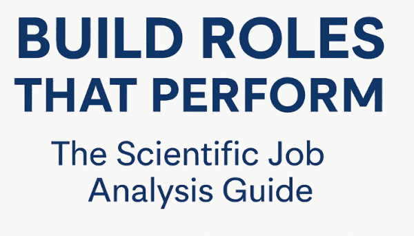 Build Roles That Perform | Scientific Job Analysis Guide